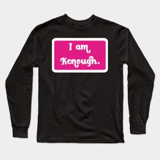 I Am Kenough Long Sleeve T-Shirt